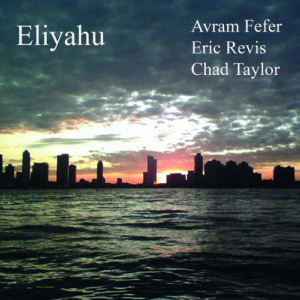 Avram Fefer / Eric Revis / Chad Taylor - Eliyahu [CD]